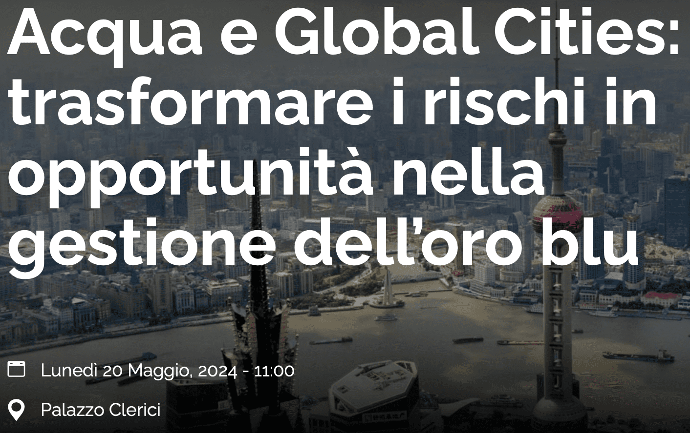 Acqua e Global Cities: trasformare i rischi in opportunit&agrave; nella gestione dell&rsquo;oro blu